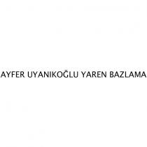 ayfer uyanıkoğlu yaren bazlama