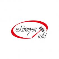 eskimeyen eski