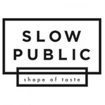 slow public shape of taste