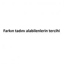 farkın tadını alabilenlerin tercihi
