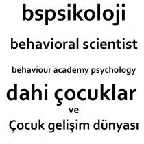 bspsikoloji behavioral scientist behaviour academy psychology dahi çocuklar ve çocuk gelişim dünyası