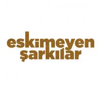 eskimeyen şarkılar