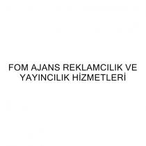 fom ajans reklamcılık ve yayıncılık hizmetleri