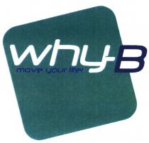 why-b move your life!