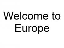 welcome to europe