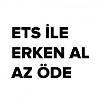 ets ile erken al az öde