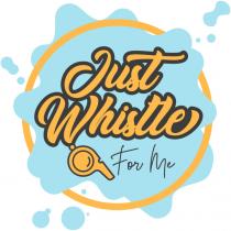 just whistle for me