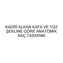 kadir alkan kafa ve yüz şekline göre anatomik saç tasarımı