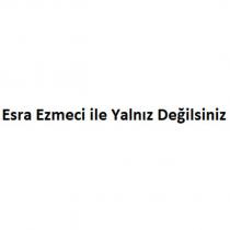 esra ezmeci ile yalnız değilsiniz