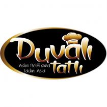 duvalı tatlı adını belki ama tadını asla