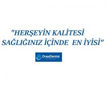 herşeyin kalitesi, sağlığınız içinde en iyisi onex dental technology