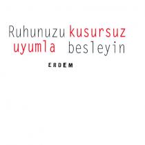 ruhunuzu kusursuz uyumla besleyin erdem