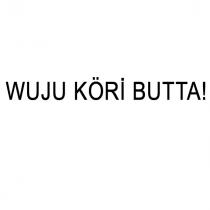 wuju köri butta!