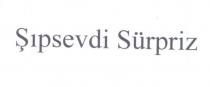 şıpsevdi sürpriz