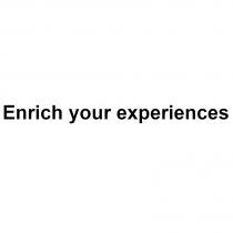 enrich your experiences