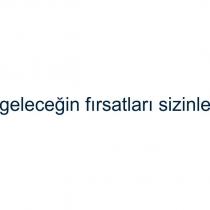 geleceğin fırsatları sizinle