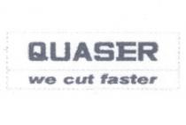 quaser we cut faster