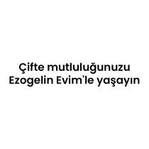 çifte mutluluğunuzu ezogelin evim'le yaşayın