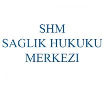 shm sağlık hukuku merkezi