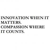ınnovatıon when ıt matters. compassıon where ıt counts.