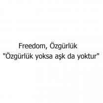 freedom, özgürlük 
