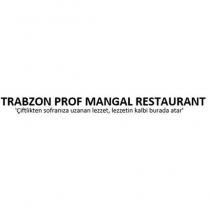 trabzon prof mangal restaurant 'çiftlikten sofranıza uzanan lezzet, lezzetin kalbi burada atar'