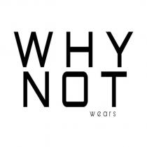 why not wears