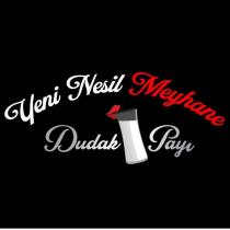 yeni nesil meyhane dudak payı