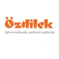 özdilek şehrin kalbinde, kalitenin kalbinde