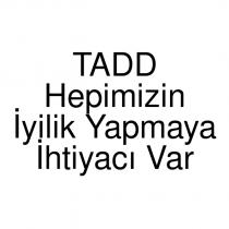tadd hepimizin iyilik yapmaya ihtiyacı var
