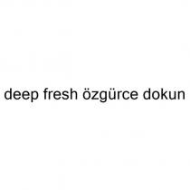 deep fresh özgürce dokun