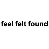 feel felt found