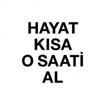 hayat kısa o saati al