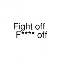 fight off f**** off