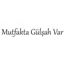 mutfakta gülşah var