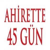 ahirette 45 gün