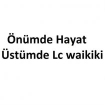 önümde hayat, üstümde lc waikiki