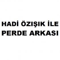 hadi özışık ile perde arkası