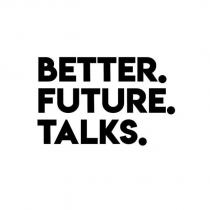 better. future. talks.