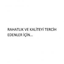 rahatlık ve kaliteyi tercih edenler için.