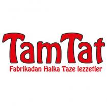 tamtat fabrikadan halka taze lezzetler