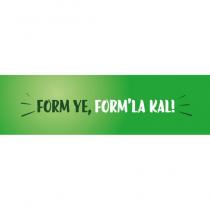 form ye, form'la kal!