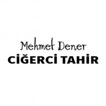 mehmet dener ciğerci tahir