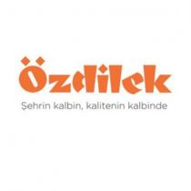 özdilek şehrin kalbin, kalitenin kalbinde