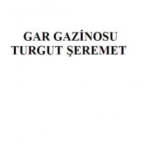 gar gazinosu turgut şeremet