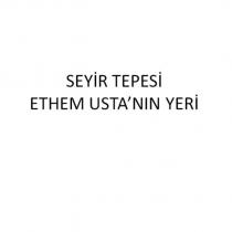 seyir tepesi ethem usta'nın yeri