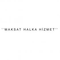 ''maksat halka hizmet''