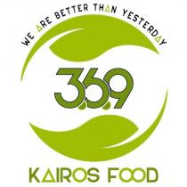 we are better than yesterday 369 kairos food