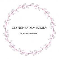 zeynep badem ezmesi geçmişten günümüze