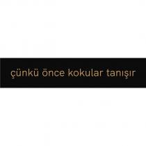çünkü önce kokular tanışır